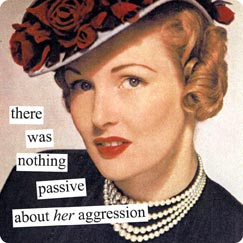 there was nothing passive about her aggression