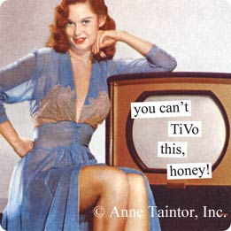 you can't TiVo this honey!